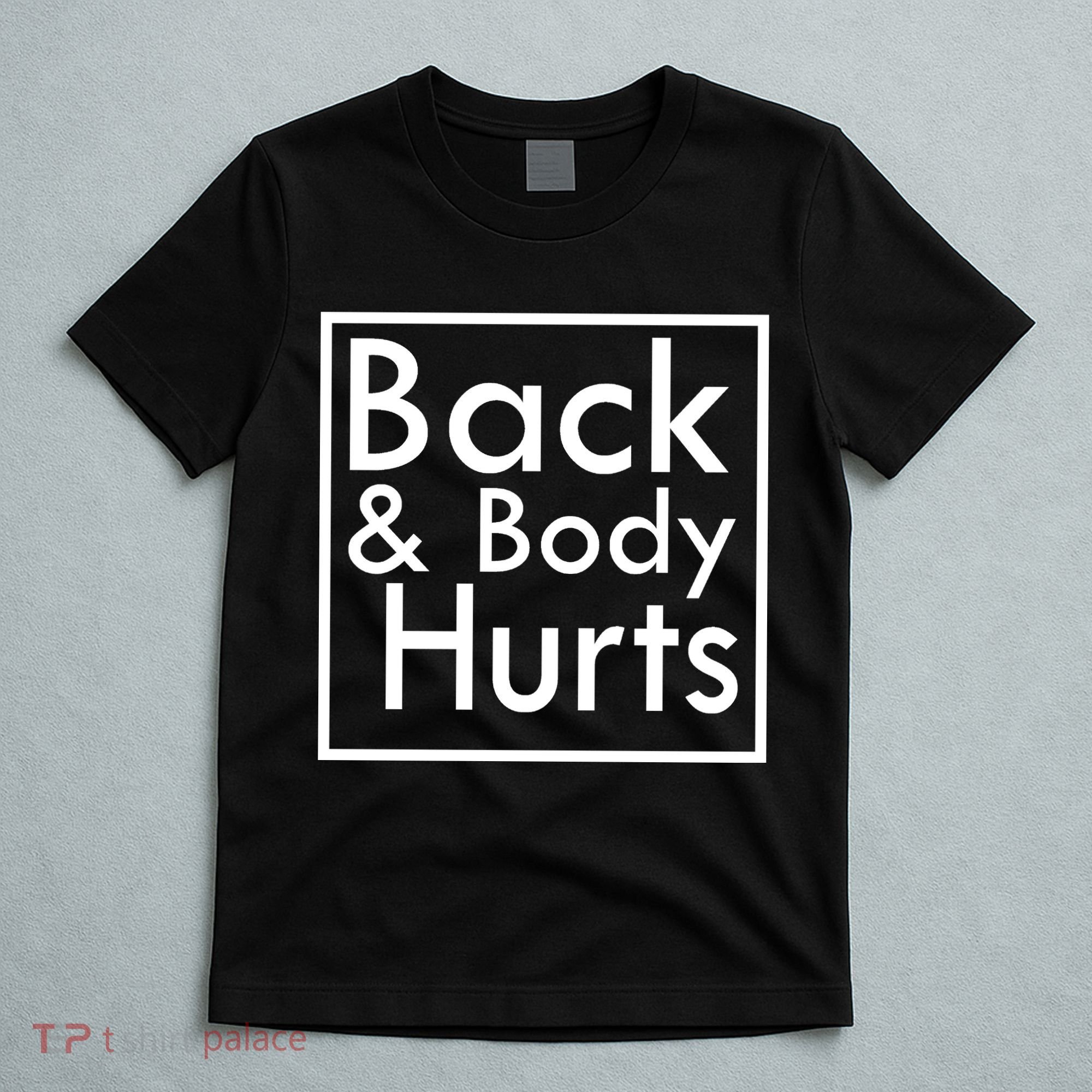 Back And Body Hurts T-Shirt