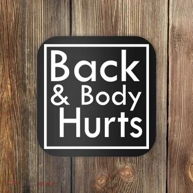 Back And Body Hurts Coaster
