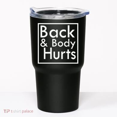 Back And Body Hurts Tumbler