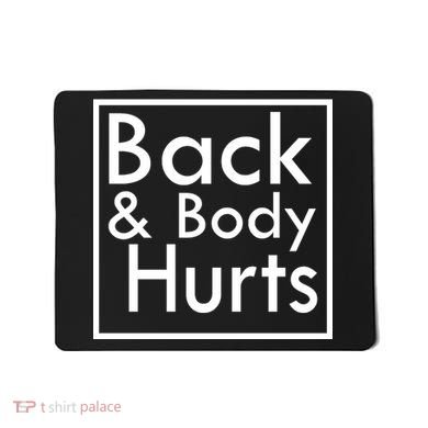 Back And Body Hurts Mousepad