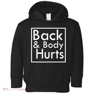 Back And Body Hurts Toddler Hoodie