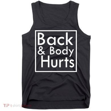 Back And Body Hurts Tank Top