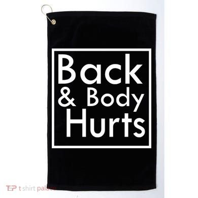 Back And Body Hurts Golf Towel