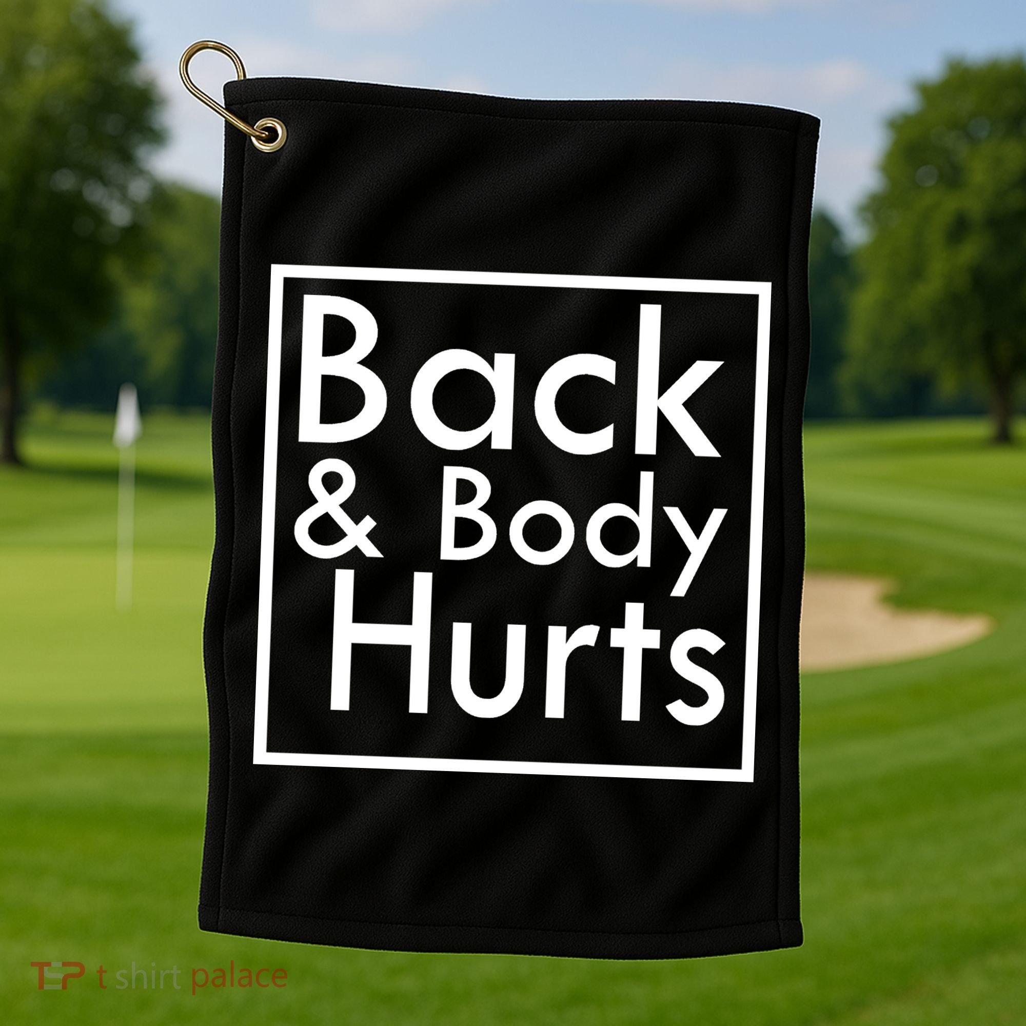 Back And Body Hurts Golf Towel