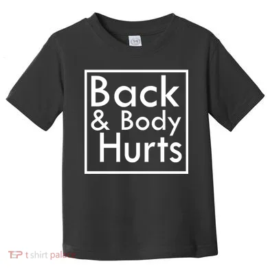Back And Body Hurts Toddler T-Shirt