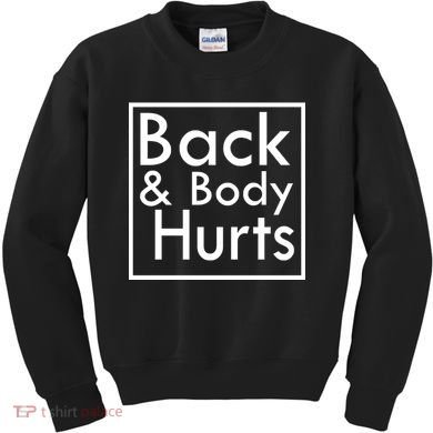 Back And Body Hurts Kids Sweatshirt