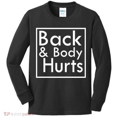 Back And Body Hurts Kids Long Sleeve Shirt