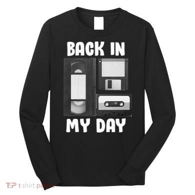 Back In My Day Long Sleeve Shirt
