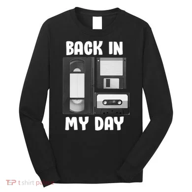 Back In My Day Long Sleeve Shirt