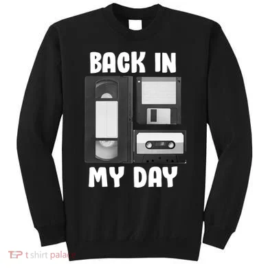 Back In My Day Sweatshirt