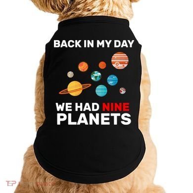 Back In My Day We Had Nine Planets Doggie Tank