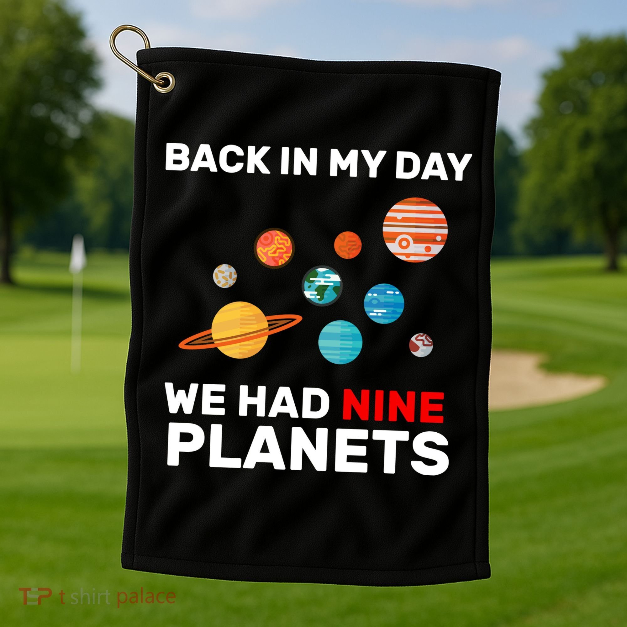 Back In My Day We Had Nine Planets Golf Towel