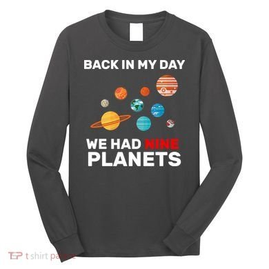 Back In My Day We Had Nine Planets Long Sleeve Shirt