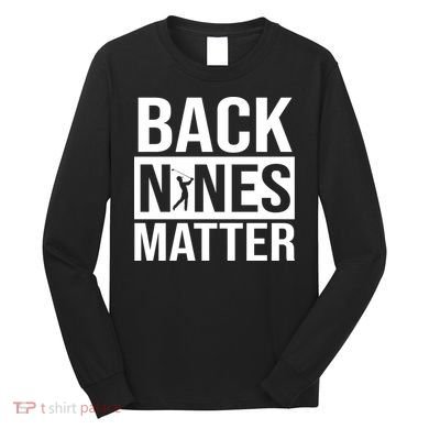 Back Nines Matter Long Sleeve Shirt