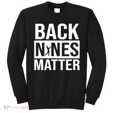 Back Nines Matter Sweatshirt