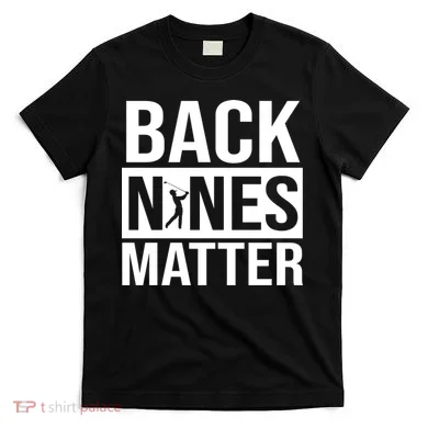 Back Nines Matter T-Shirt