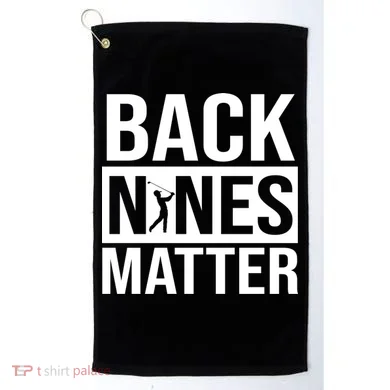 Back Nines Matter Golf Towel