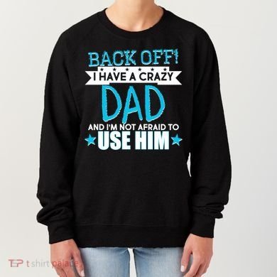 Back Off I Have a Crazy Dad Blue Imprint Women's Sweatshirt