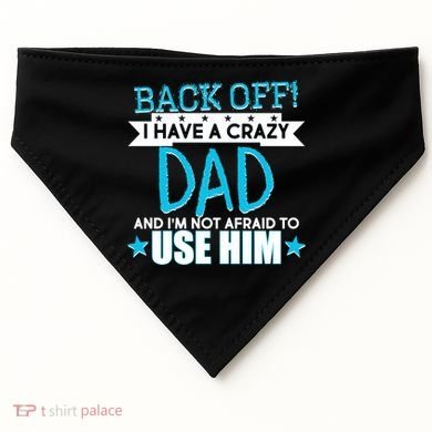 Back Off I Have a Crazy Dad Blue Imprint USA-Made Doggie Bandana