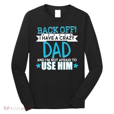 Back Off I Have a Crazy Dad Blue Imprint Long Sleeve Shirt