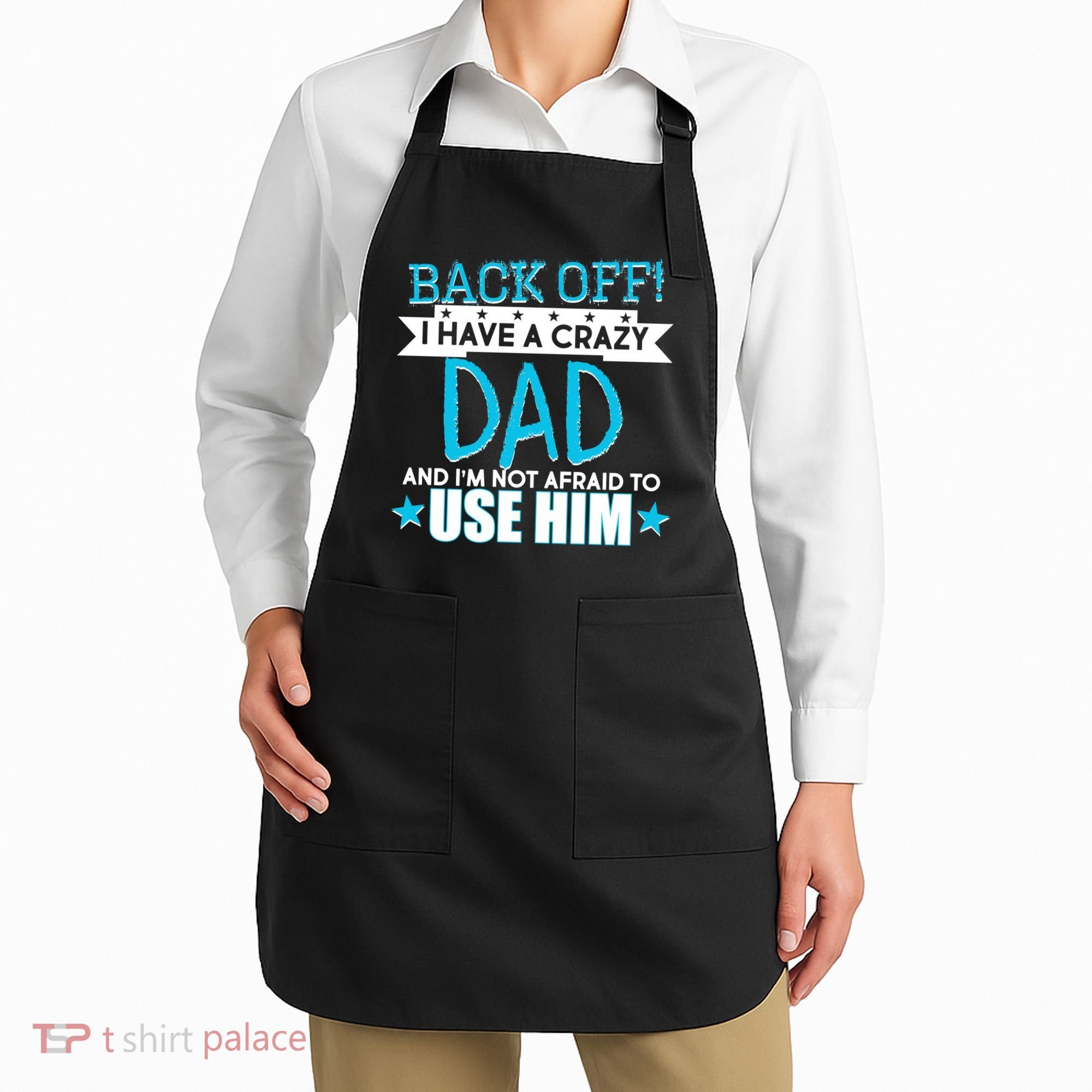 Back Off I Have a Crazy Dad Blue Imprint Apron