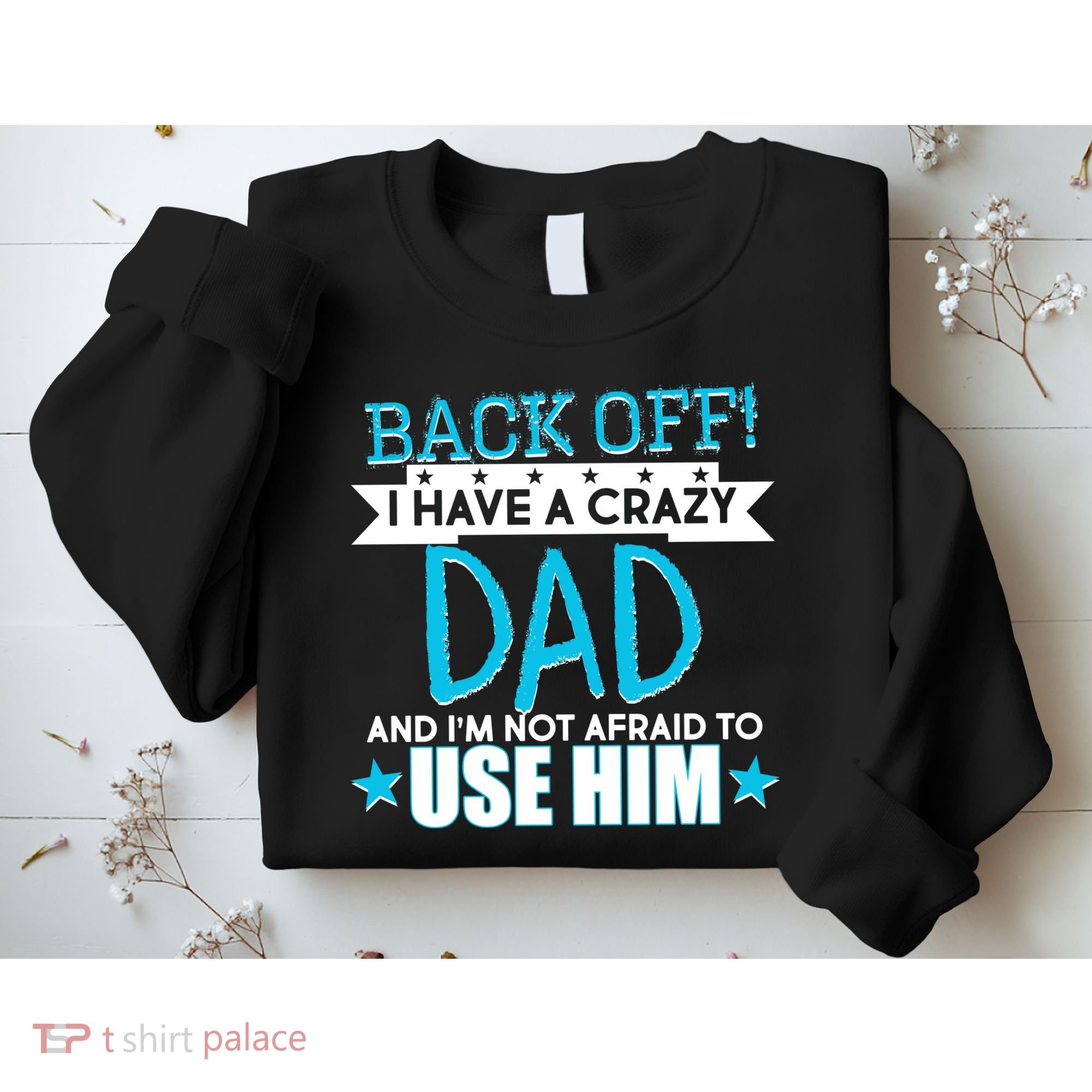 Back Off I Have a Crazy Dad Blue Imprint Sweatshirt