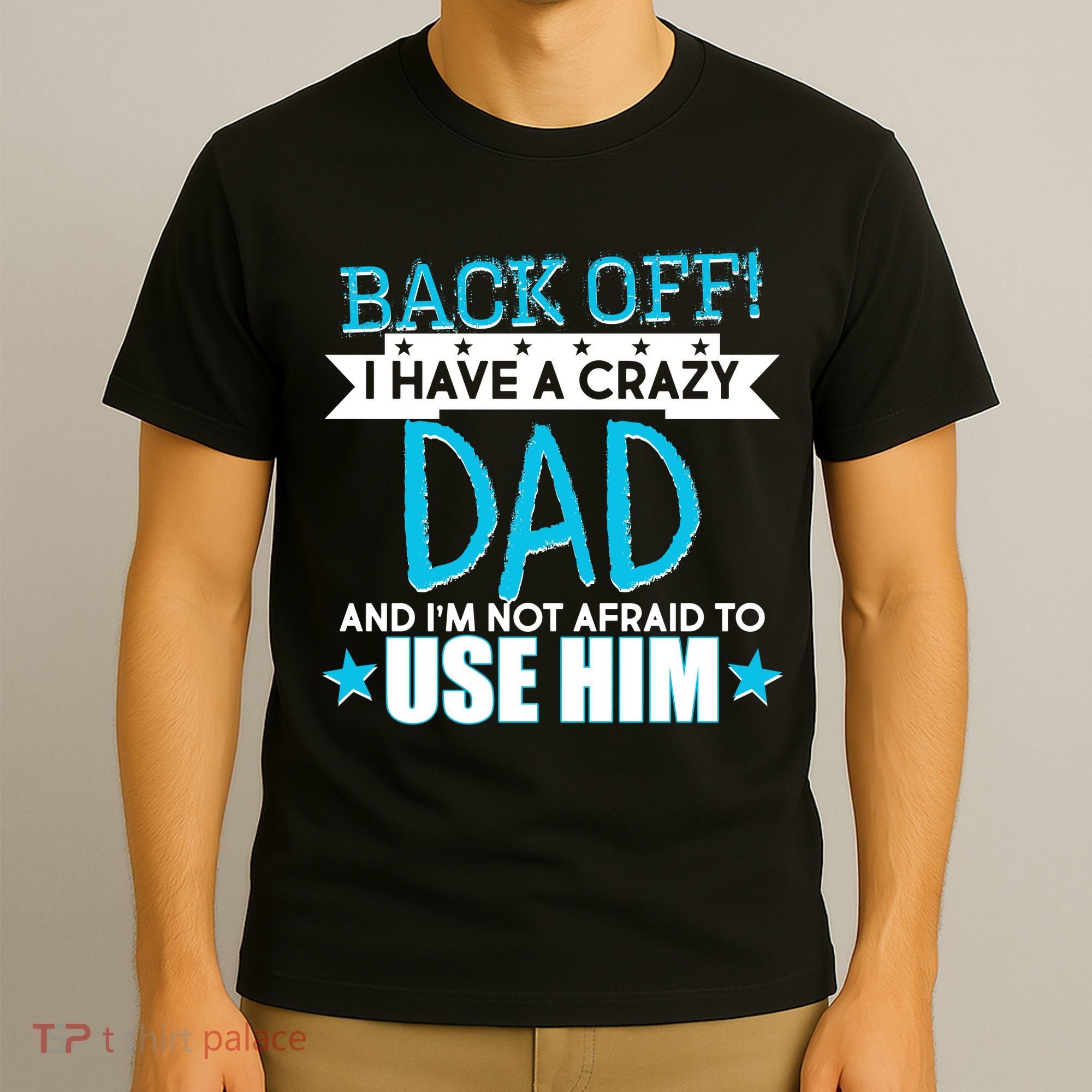 Back Off I Have a Crazy Dad Blue Imprint T-Shirt