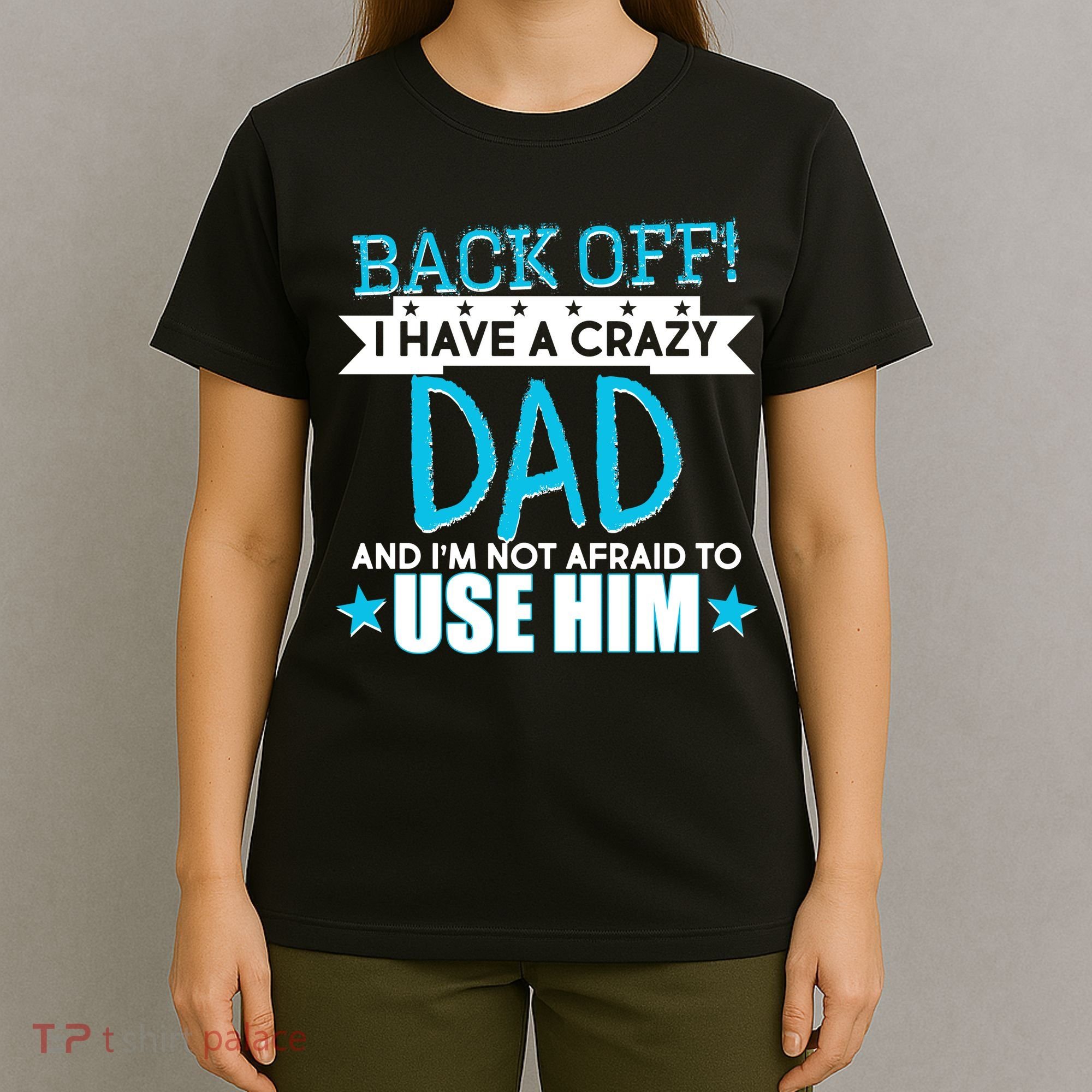 Back Off I Have a Crazy Dad Blue Imprint T-Shirt