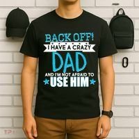 Back Off I Have a Crazy Dad Blue Imprint T-Shirt thumb 6