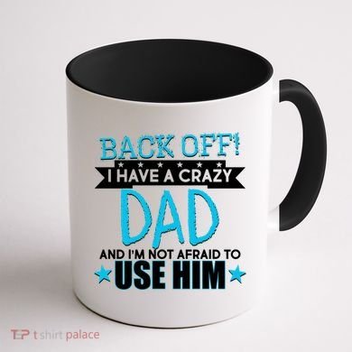 Back Off I Have a Crazy Dad Blue Imprint Coffee Mug back