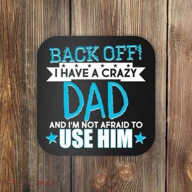 Back Off I Have a Crazy Dad Blue Imprint Coaster
