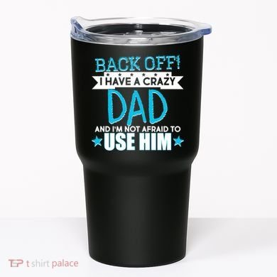 Back Off I Have a Crazy Dad Blue Imprint Tumbler