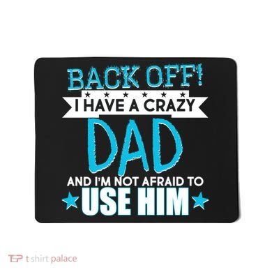 Back Off I Have a Crazy Dad Blue Imprint Mousepad