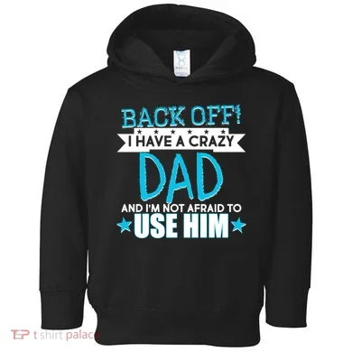 Back Off I Have a Crazy Dad Blue Imprint Toddler Hoodie