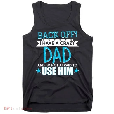 Back Off I Have a Crazy Dad Blue Imprint Tank Top