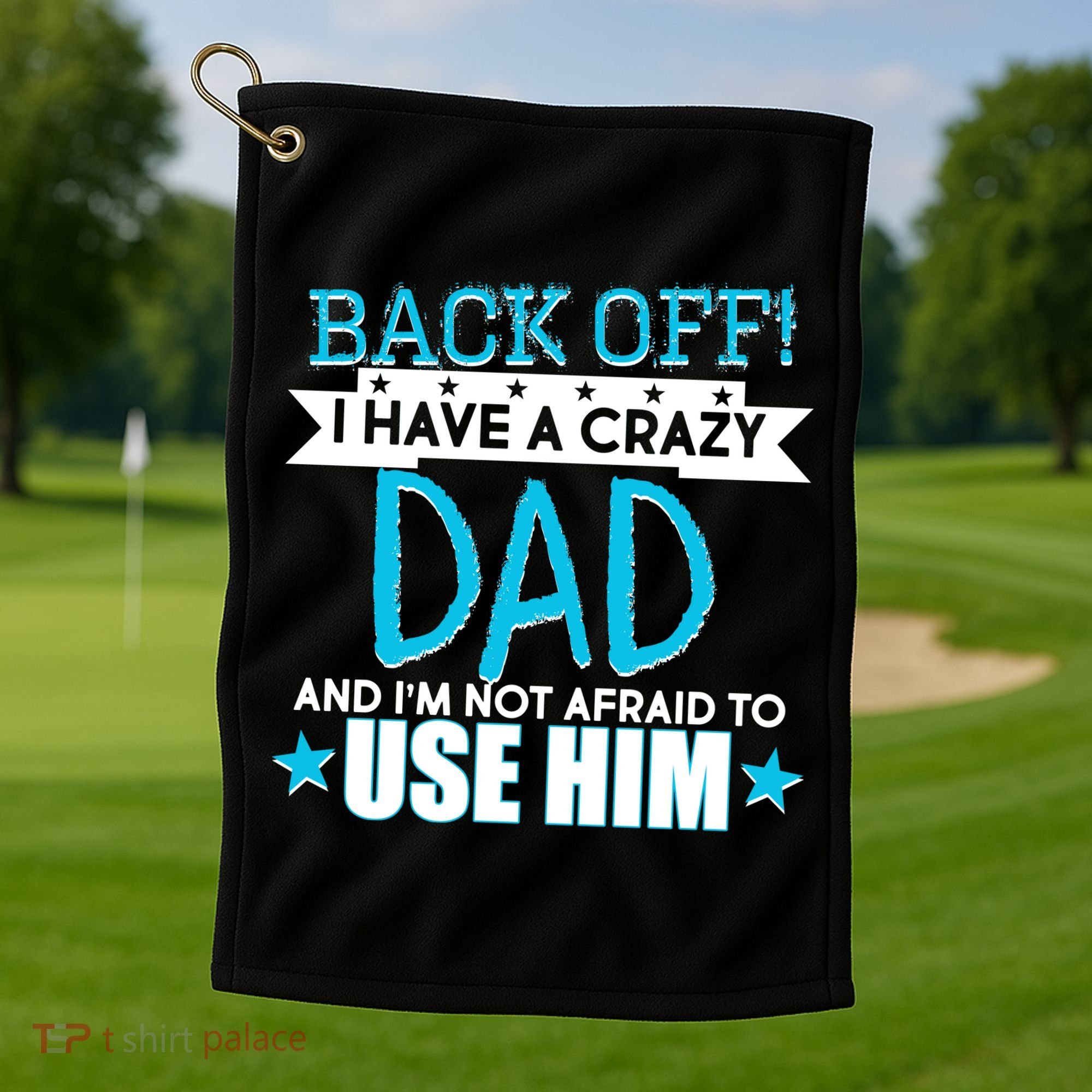 Back Off I Have a Crazy Dad Blue Imprint Golf Towel