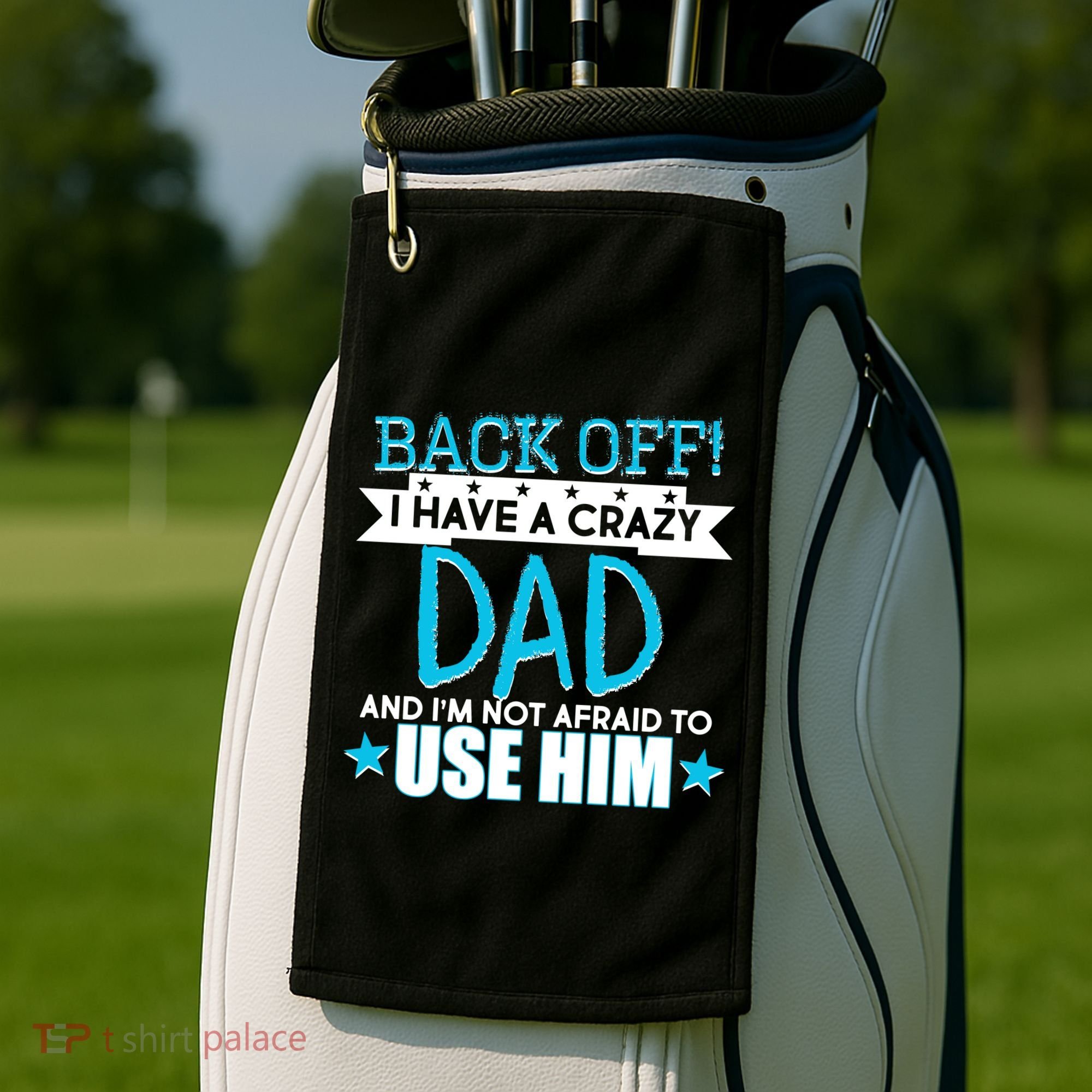 Back Off I Have a Crazy Dad Blue Imprint Golf Towel