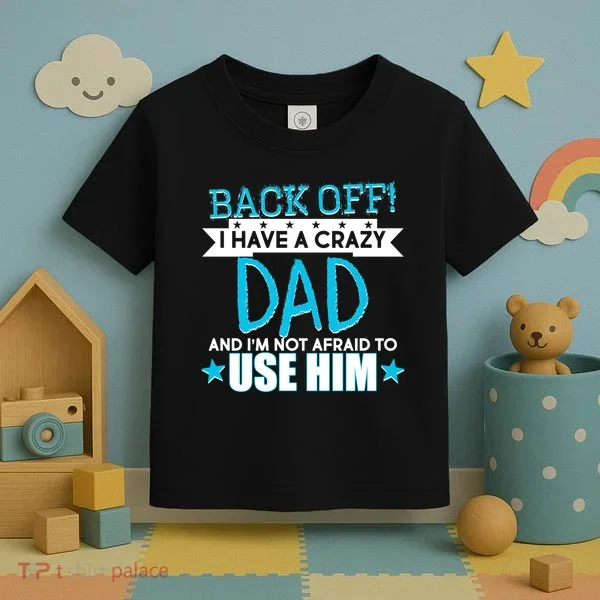 Back Off I Have a Crazy Dad Blue Imprint Toddler T-Shirt