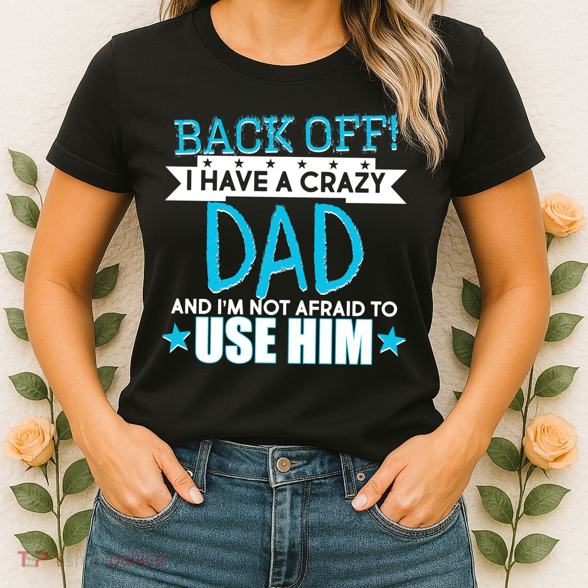 Back Off I Have a Crazy Dad Blue Imprint Women's T-Shirt