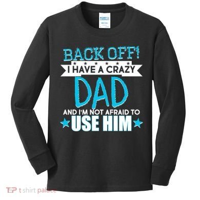 Back Off I Have a Crazy Dad Blue Imprint Kids Long Sleeve Shirt