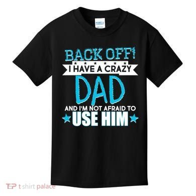Back Off I Have a Crazy Dad Blue Imprint Kids T-Shirt