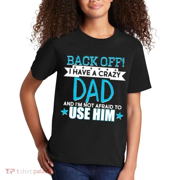 Back Off I Have a Crazy Dad Blue Imprint Kids T-Shirt