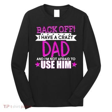 Back Off I Have a Crazy Dad Pink Imprint Long Sleeve Shirt