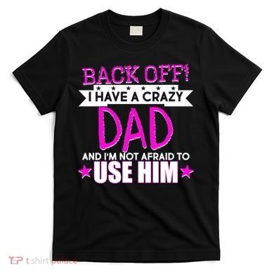Back Off I Have a Crazy Dad Pink Imprint T-Shirt