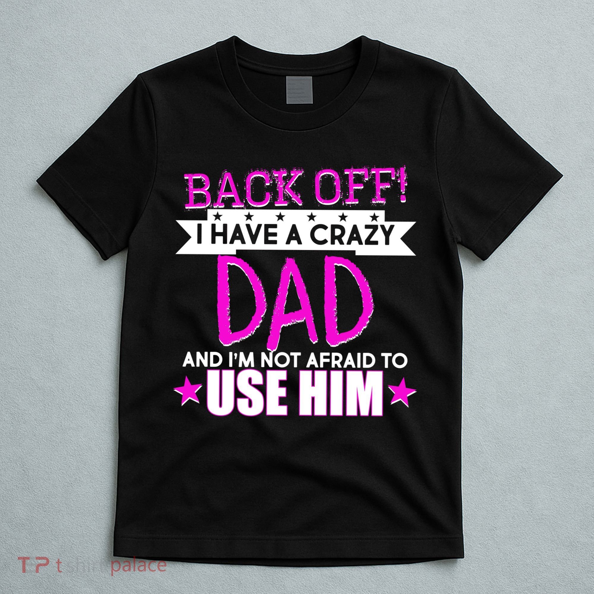 Back Off I Have a Crazy Dad Pink Imprint T-Shirt
