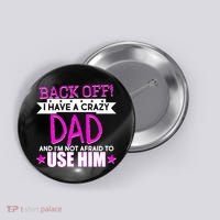 Back Off I Have a Crazy Dad Pink Imprint Button thumb 0