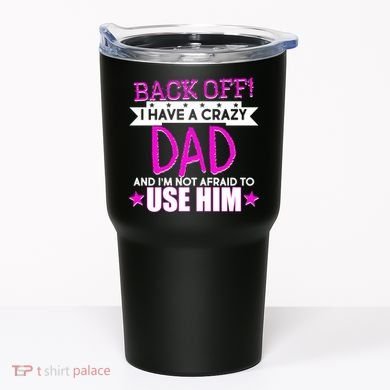 Back Off I Have a Crazy Dad Pink Imprint Tumbler
