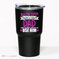 Back Off I Have a Crazy Dad Pink Imprint Tumbler thumb 0