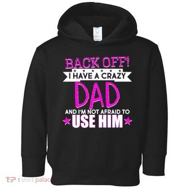 Back Off I Have a Crazy Dad Pink Imprint Toddler Hoodie