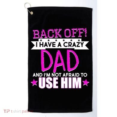 Back Off I Have a Crazy Dad Pink Imprint Golf Towel